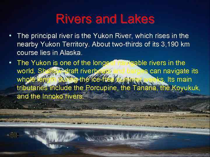 Rivers and Lakes • The principal river is the Yukon River, which rises in