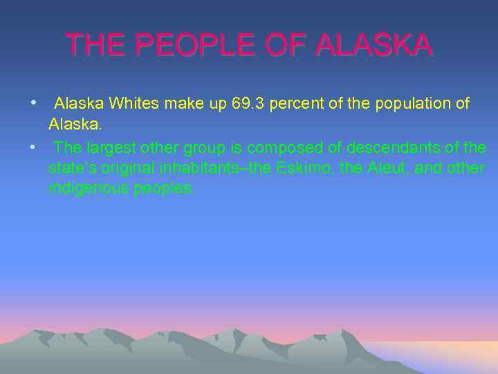 THE PEOPLE OF ALASKA • Alaska Whites make up 69. 3 percent of the