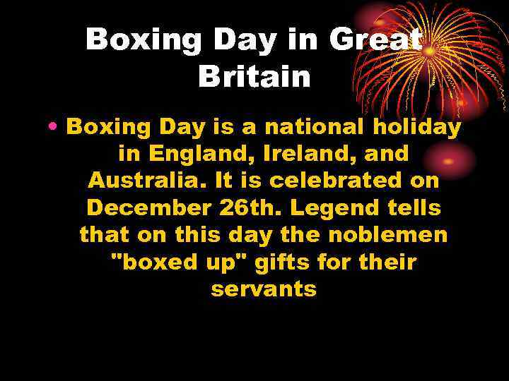 Boxing Day in Great Britain • Boxing Day is a national holiday in England,