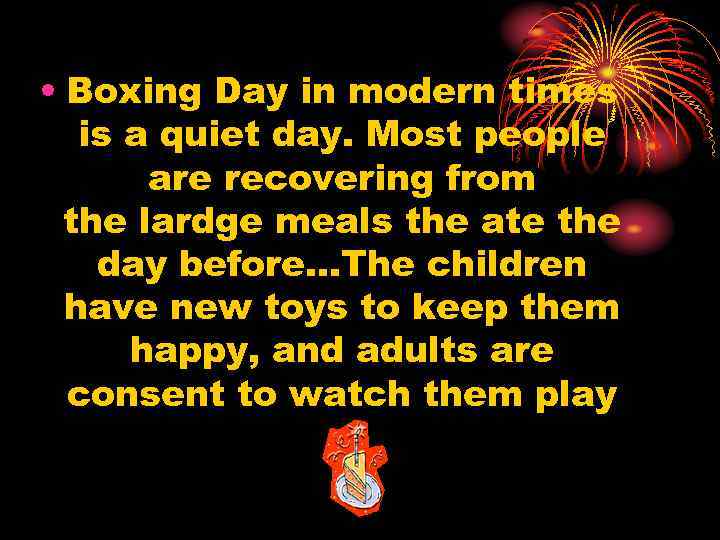  • Boxing Day in modern times is a quiet day. Most people are