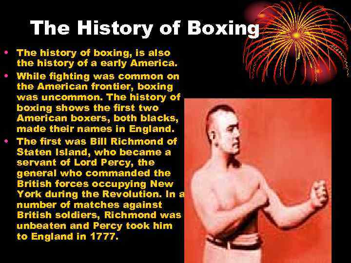 The History of Boxing • The history of boxing, is also the history of