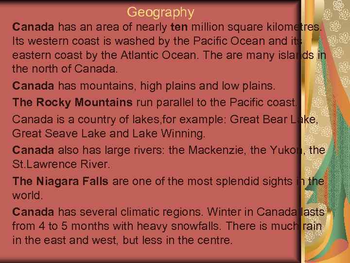 Geography Canada has an area of nearly ten million square kilometres. Its western coast