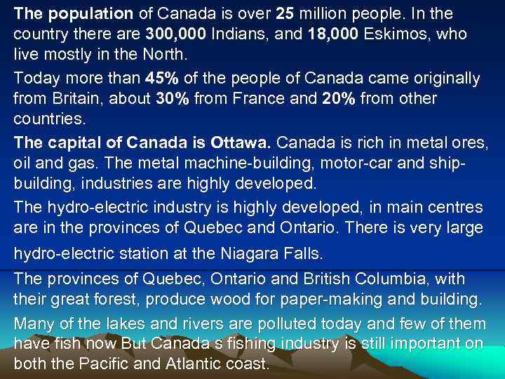 The population of Canada is over 25 million people. In the country there are