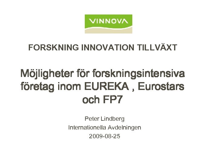 FORSKNING INNOVATION TILLVÄXT Möjligheter för forskningsintensiva företag inom EUREKA , Eurostars och FP 7