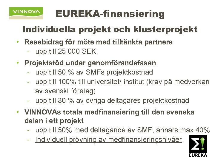 EUREKA-finansiering Individuella projekt och klusterprojekt • Resebidrag för möte med tilltänkta partners - upp
