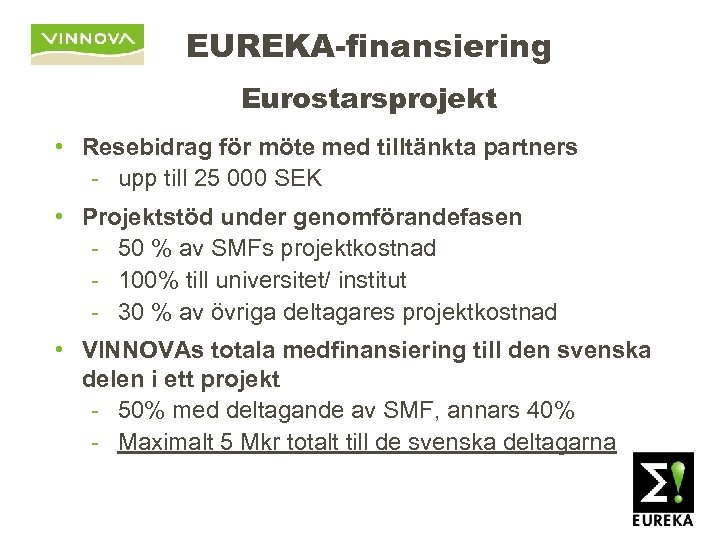 EUREKA-finansiering Eurostarsprojekt • Resebidrag för möte med tilltänkta partners - upp till 25 000