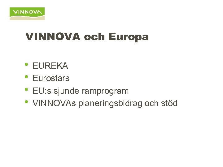 VINNOVA och Europa • • EUREKA Eurostars EU: s sjunde ramprogram VINNOVAs planeringsbidrag och