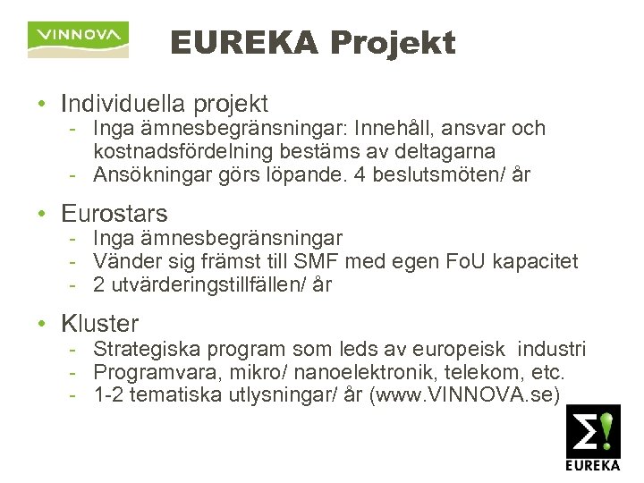 EUREKA Projekt • Individuella projekt - Inga ämnesbegränsningar: Innehåll, ansvar och kostnadsfördelning bestäms av