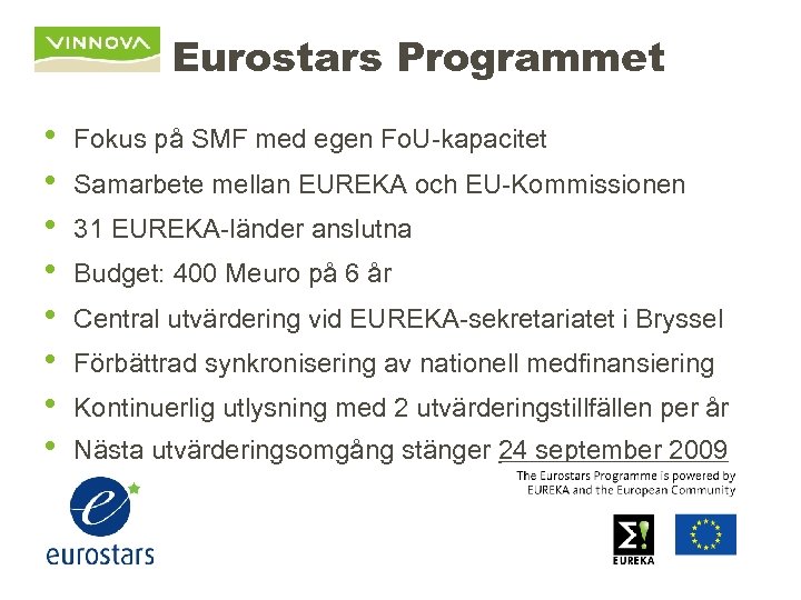 Eurostars Programmet • • Fokus på SMF med egen Fo. U-kapacitet Samarbete mellan EUREKA