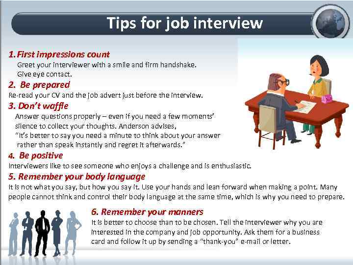 Tips for job interview 1. First impressions count Greet your interviewer with a smile