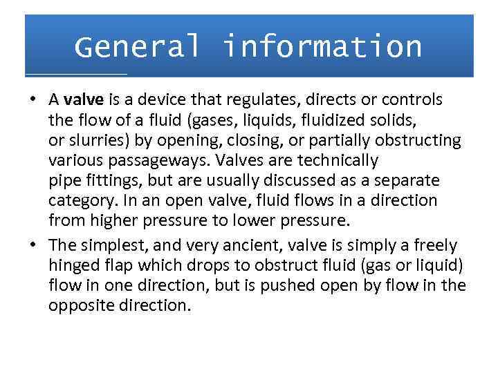 General information • A valve is a device that regulates, directs or controls the