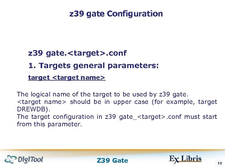 z 39 gate Configuration z 39 gate. <target>. conf 1. Targets general parameters: target