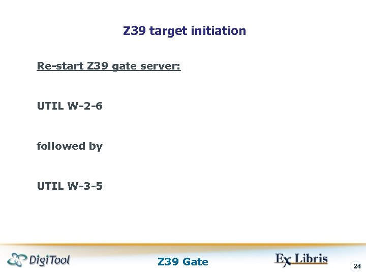 Z 39 target initiation Re-start Z 39 gate server: UTIL W-2 -6 followed by