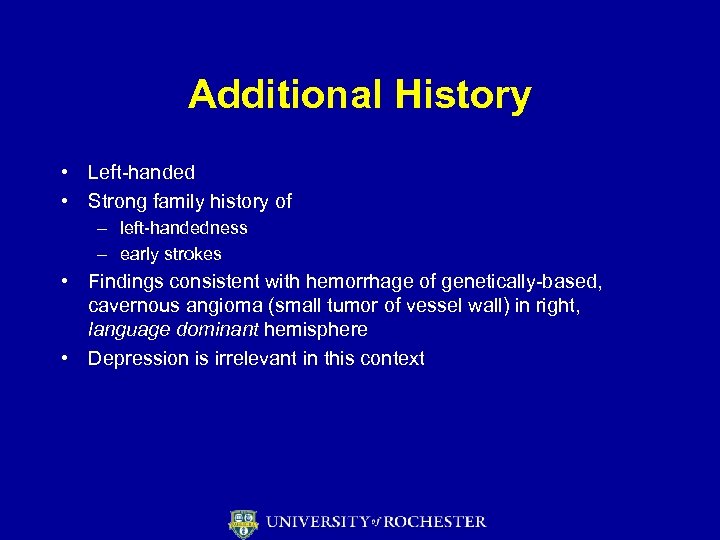 Additional History • Left-handed • Strong family history of – left-handedness – early strokes