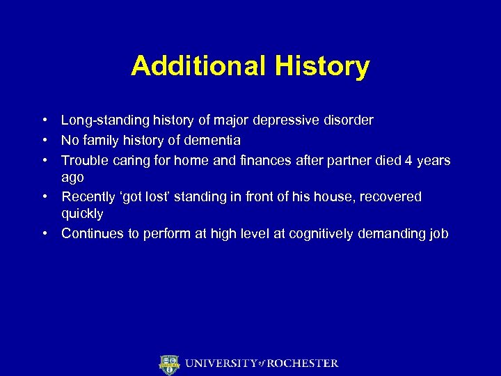 Additional History • Long-standing history of major depressive disorder • No family history of