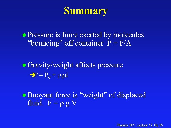 Summary l Pressure is force exerted by molecules “bouncing” off container P = F/A