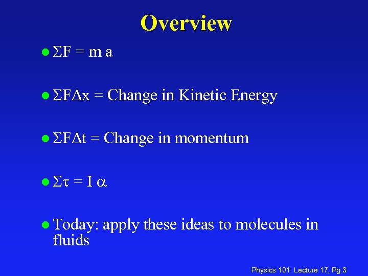 Overview l SF =ma l SFΔx = Change in Kinetic Energy l SFΔt =