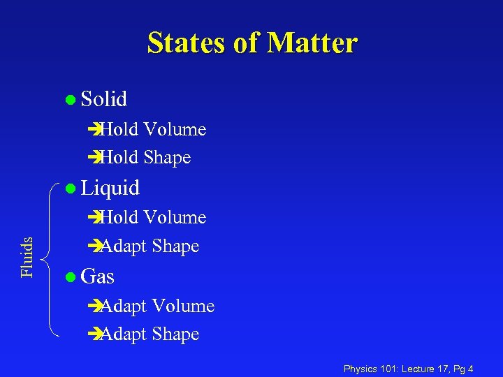 States of Matter l Solid è Hold Volume è Hold Shape l Liquid Fluids