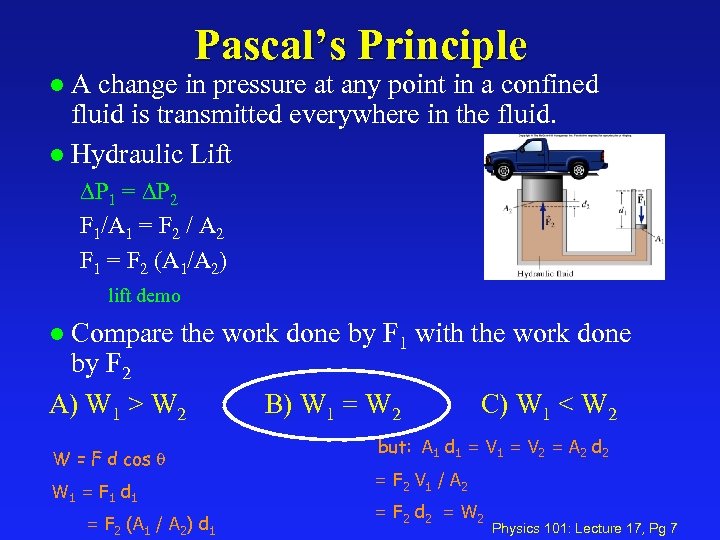 Pascal’s Principle A change in pressure at any point in a confined fluid is