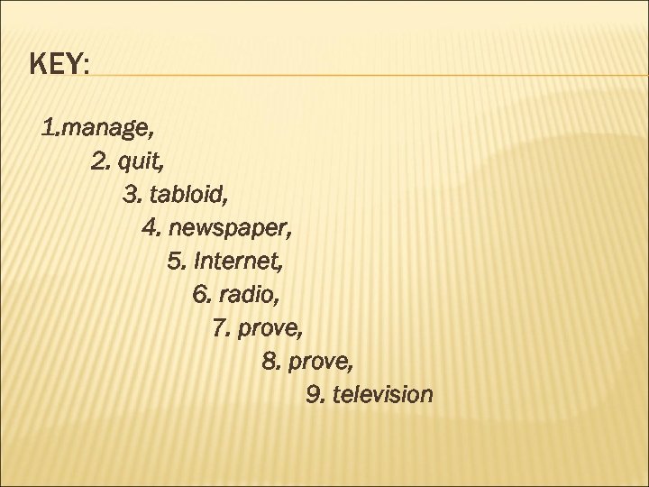 KEY: 1. manage, 2. quit, 3. tabloid, 4. newspaper, 5. Internet, 6. radio, 7.