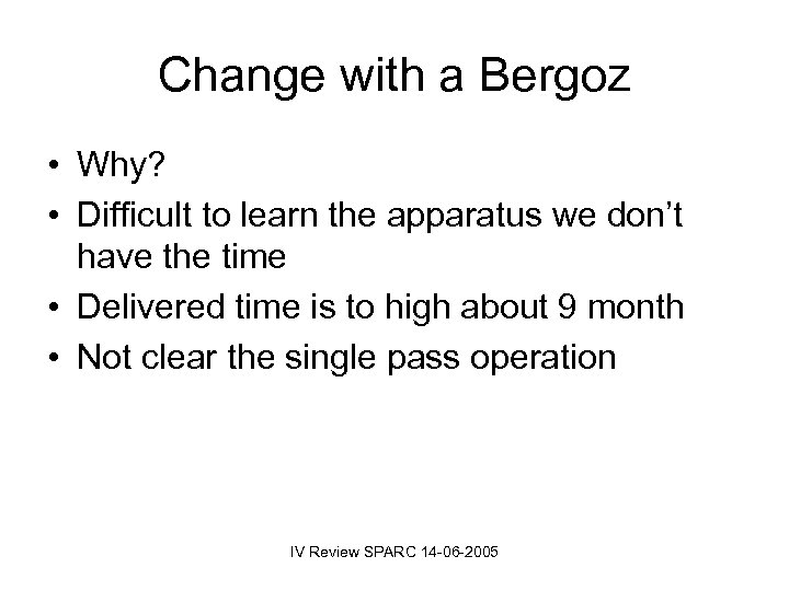 Change with a Bergoz • Why? • Difficult to learn the apparatus we don’t