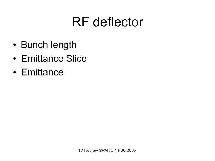 RF deflector • Bunch length • Emittance Slice • Emittance IV Review SPARC 14