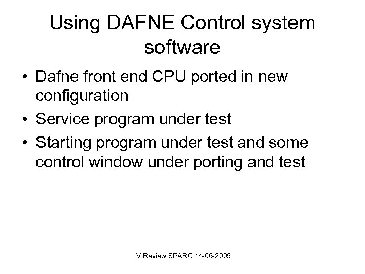 Using DAFNE Control system software • Dafne front end CPU ported in new configuration