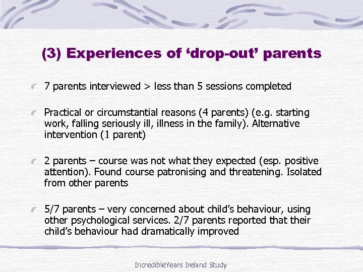 (3) Experiences of ‘drop-out’ parents 7 parents interviewed > less than 5 sessions completed