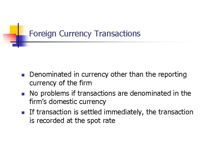 Foreign Currency Transactions n n n Denominated in currency other than the reporting currency