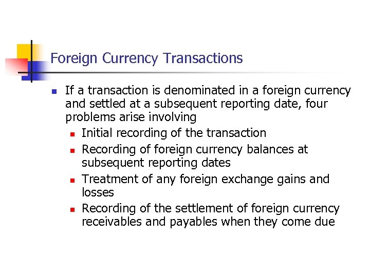 Foreign Currency Transactions n If a transaction is denominated in a foreign currency and