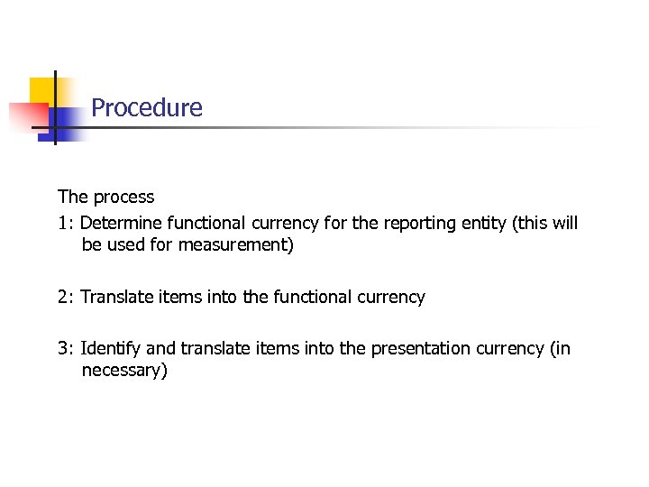 Procedure The process 1: Determine functional currency for the reporting entity (this will be