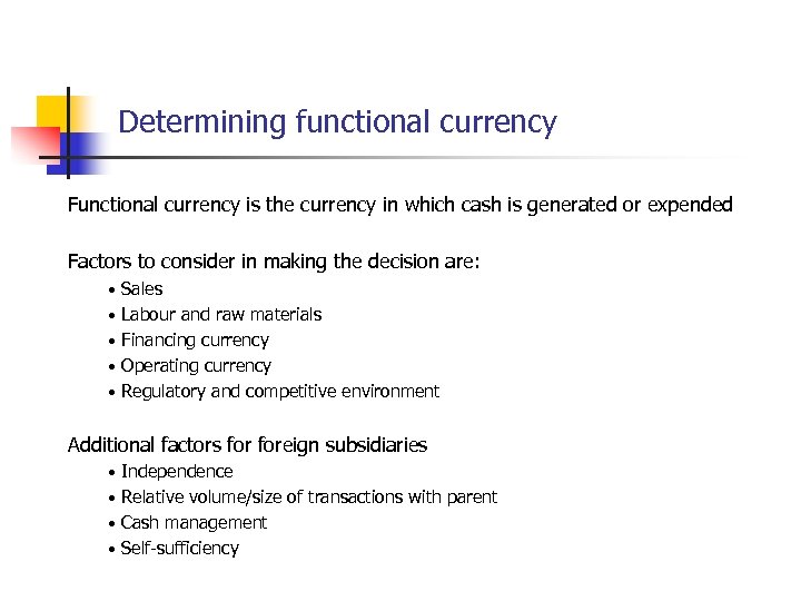 Determining functional currency Functional currency is the currency in which cash is generated or