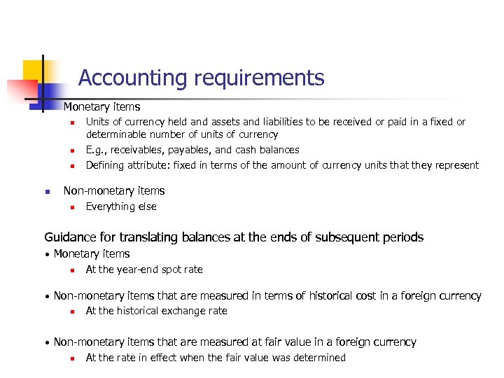 Accounting requirements n Monetary items n n Units of currency held and assets and