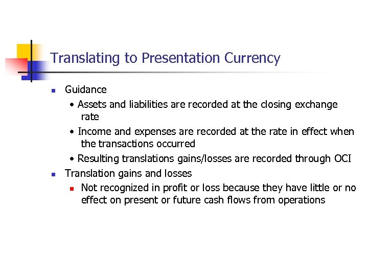 Translating to Presentation Currency n n Guidance • Assets and liabilities are recorded at