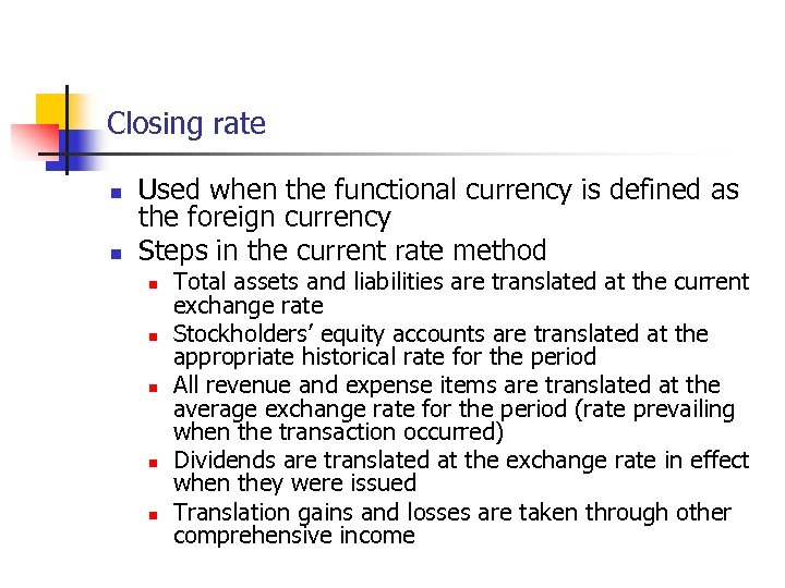 Closing rate n n Used when the functional currency is defined as the foreign