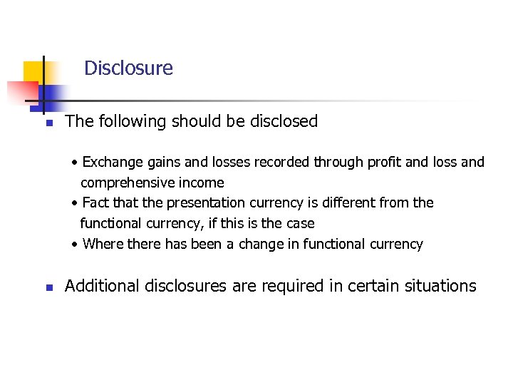 Disclosure n The following should be disclosed • Exchange gains and losses recorded through