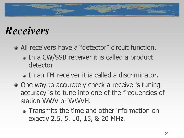 Receivers All receivers have a “detector” circuit function. In a CW/SSB receiver it is