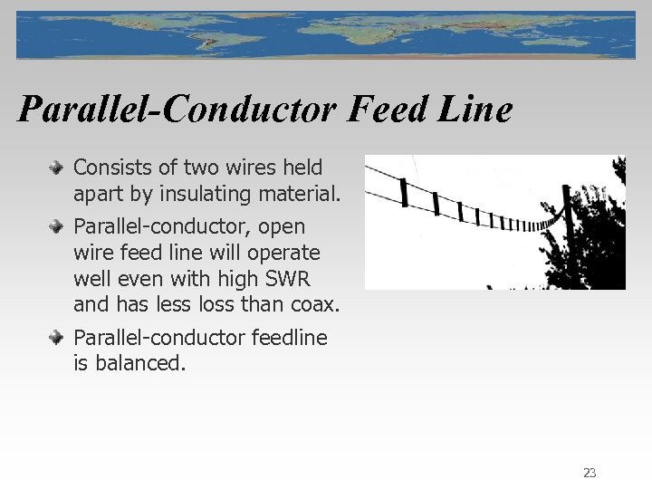 Parallel-Conductor Feed Line Consists of two wires held apart by insulating material. Parallel-conductor, open