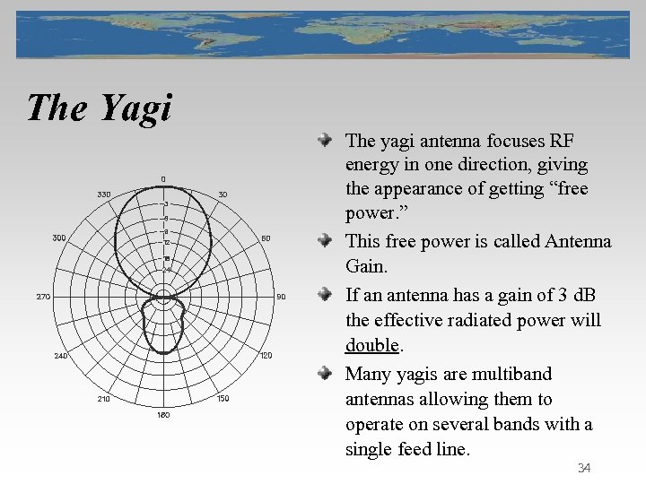 The Yagi The yagi antenna focuses RF energy in one direction, giving the appearance