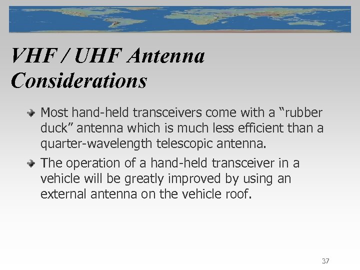 VHF / UHF Antenna Considerations Most hand-held transceivers come with a “rubber duck” antenna