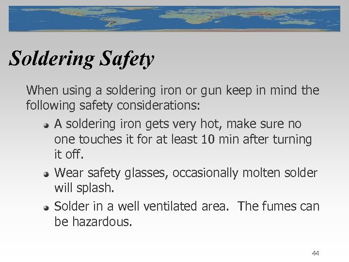 Soldering Safety When using a soldering iron or gun keep in mind the following