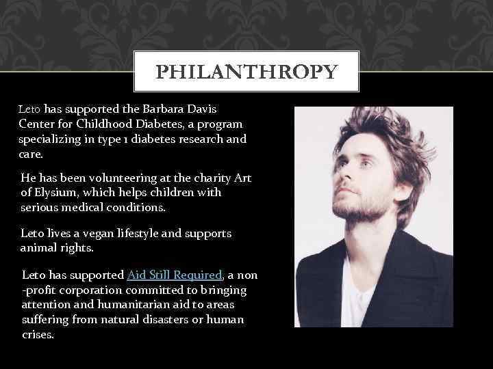 PHILANTHROPY Leto has supported the Barbara Davis Center for Childhood Diabetes, a program specializing