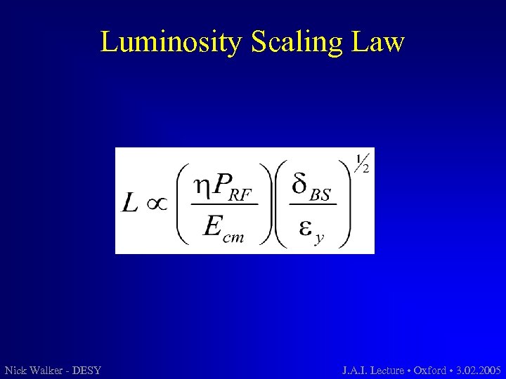 Luminosity Scaling Law Nick Walker - DESY J. A. I. Lecture • Oxford •