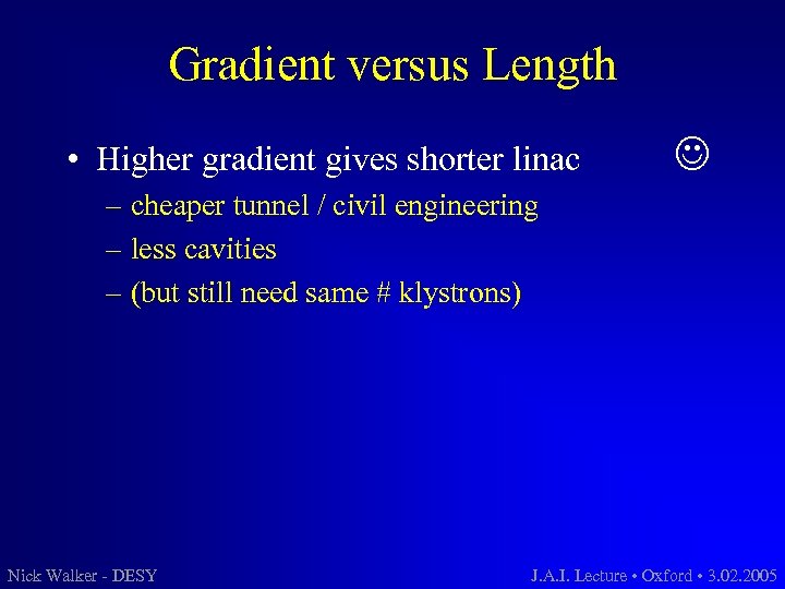 Gradient versus Length • Higher gradient gives shorter linac – cheaper tunnel / civil