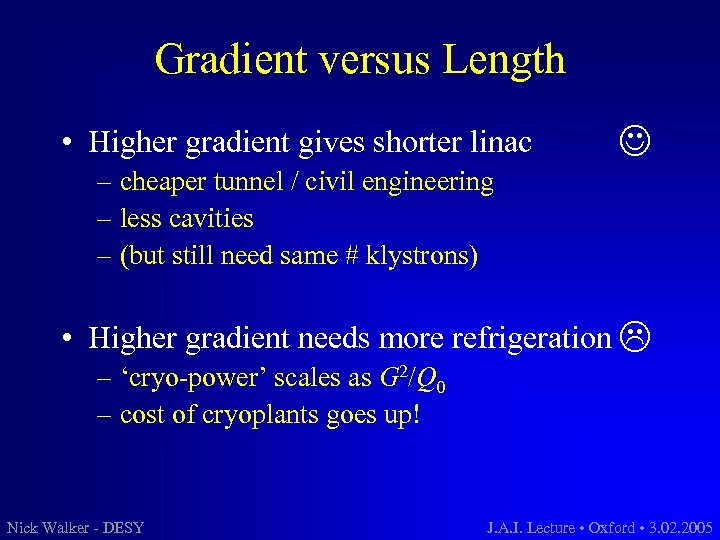 Gradient versus Length • Higher gradient gives shorter linac – cheaper tunnel / civil