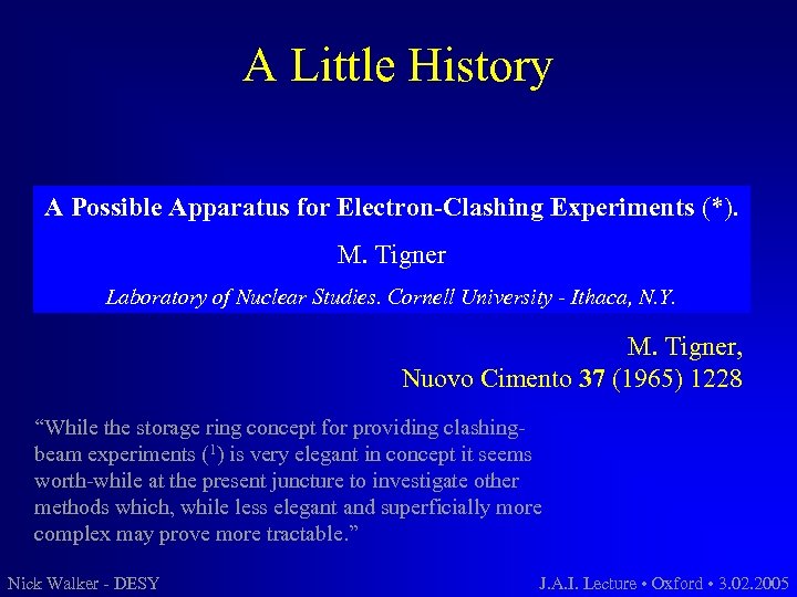 A Little History A Possible Apparatus for Electron-Clashing Experiments (*). M. Tigner Laboratory of