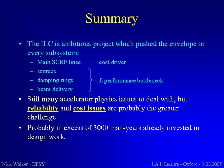 Summary • The ILC is ambitious project which pushed the envelope in every subsystem: