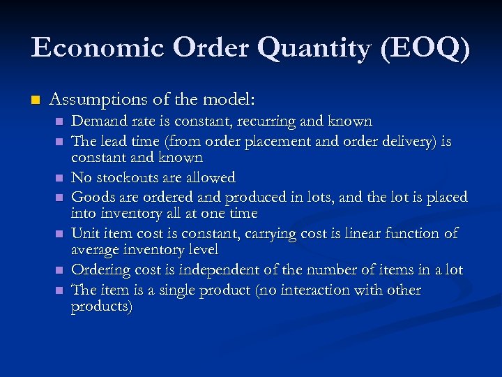 Economic Order Quantity (EOQ) n Assumptions of the model: n n n n Demand