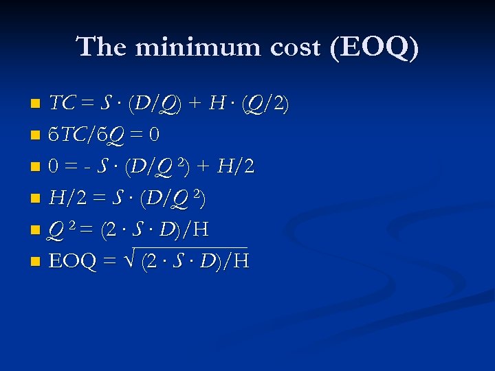 The minimum cost (EOQ) TC = S ∙ (D/Q) + H ∙ (Q/2) n