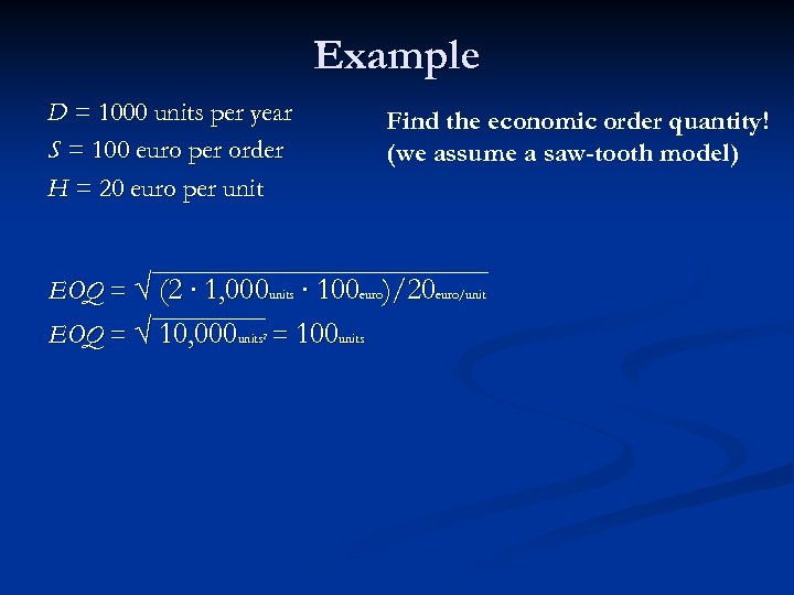 Example D = 1000 units per year S = 100 euro per order H